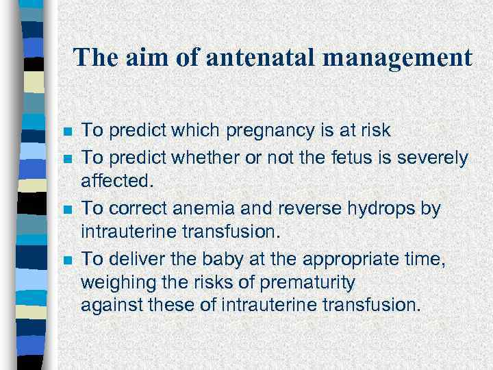 The aim of antenatal management n n To predict which pregnancy is at risk