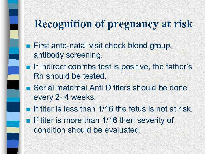 Recognition of pregnancy at risk n n n First ante-natal visit check blood group,