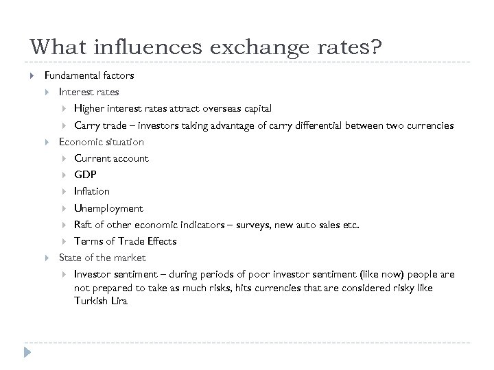 What influences exchange rates? Fundamental factors Interest rates Higher interest rates attract overseas capital