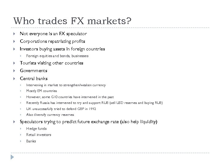 Who trades FX markets? Not everyone is an FX speculator Corporations repatriating profits Investors