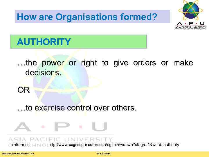 How are Organisations formed? AUTHORITY …the power or right to give orders or make