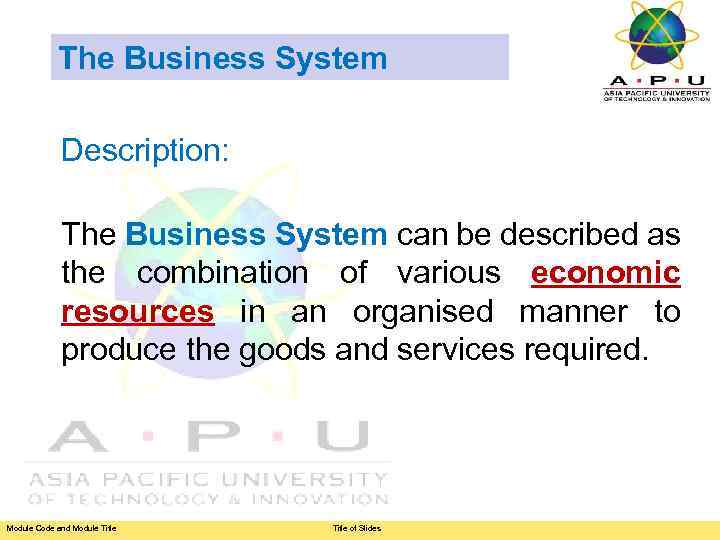 The Business System Description: The Business System can be described as the combination of