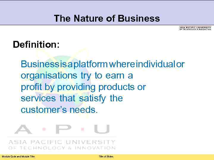 The Nature of Business Definition: Business is a platform where individual or organisations try