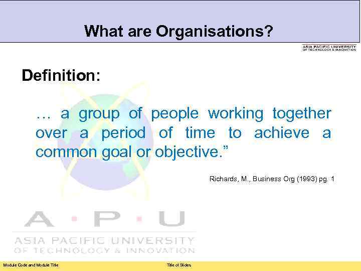 What are Organisations? Definition: … a group of people working together over a period