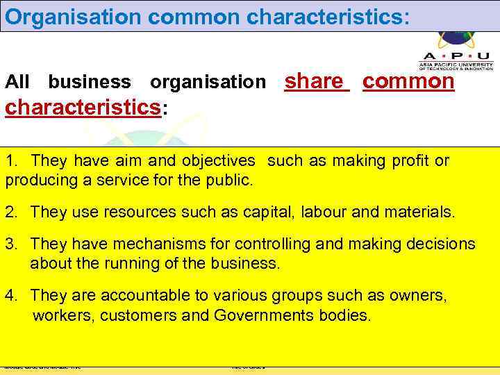 Organisation common characteristics: All business organisation share common characteristics: 1. They have aim and