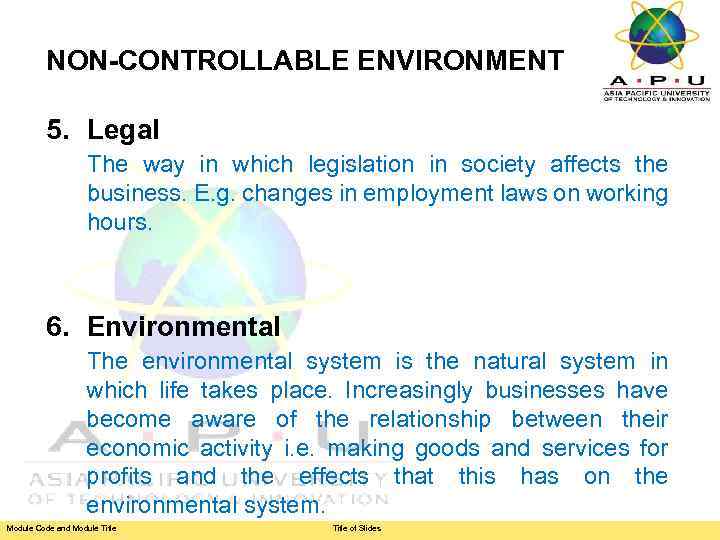 NON-CONTROLLABLE ENVIRONMENT 5. Legal The way in which legislation in society affects the business.