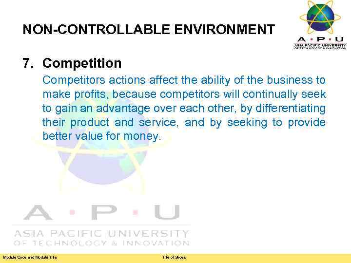 NON-CONTROLLABLE ENVIRONMENT 7. Competition Competitors actions affect the ability of the business to make