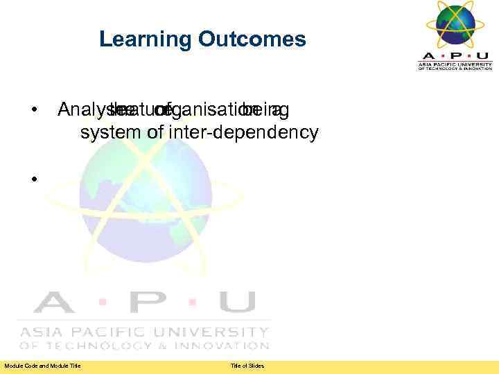 Learning Outcomes • Analyse organisation a the of nature being system of inter-dependency •