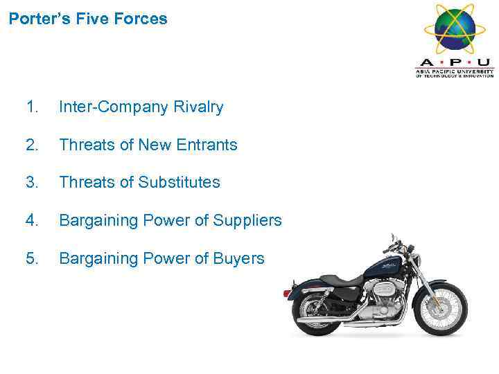 Porter’s Five Forces 1. Inter-Company Rivalry 2. Threats of New Entrants 3. Threats of