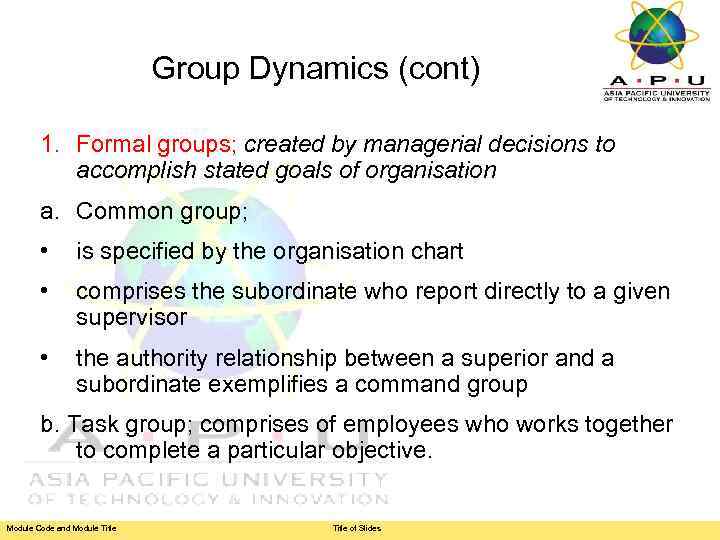 Group Dynamics (cont) 1. Formal groups; created by managerial decisions to accomplish stated goals