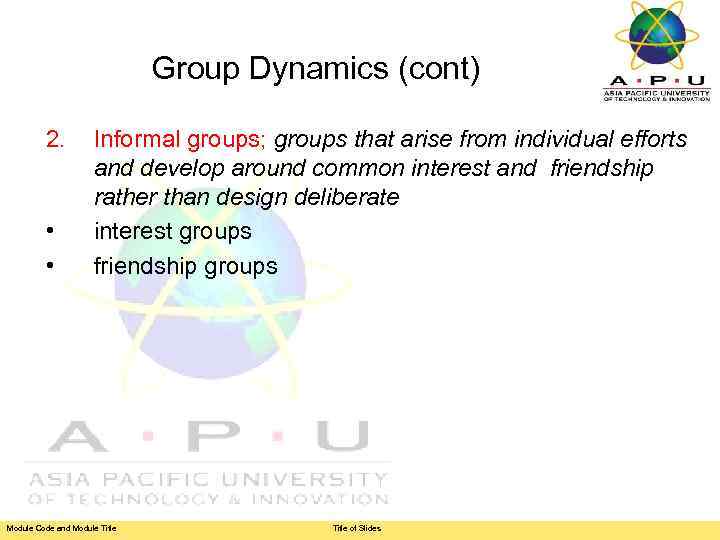 Group Dynamics (cont) 2. • • Informal groups; groups that arise from individual efforts