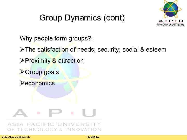 Group Dynamics (cont) Why people form groups? ; ØThe satisfaction of needs; security; social
