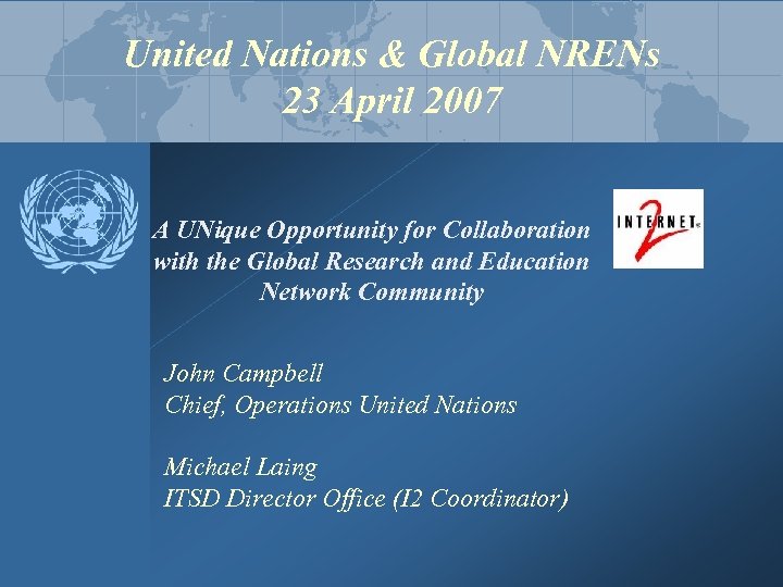United Nations & Global NRENs 23 April 2007 A UNique Opportunity for Collaboration with