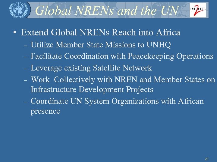 Global NRENs and the UN • Extend Global NRENs Reach into Africa – –