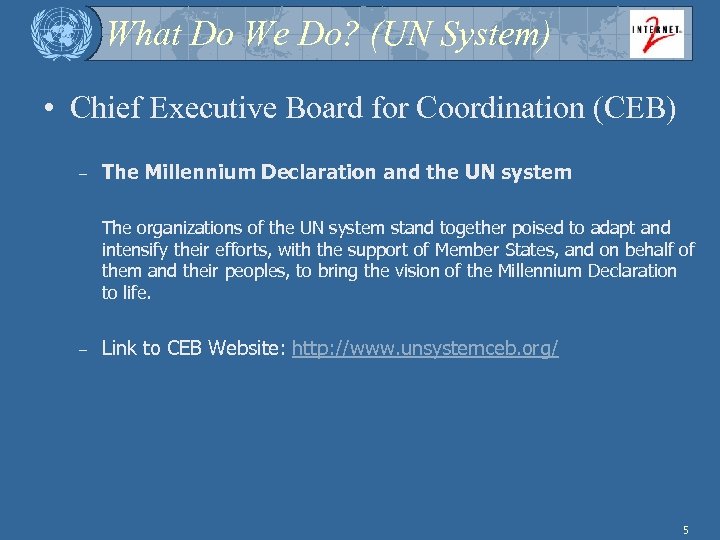 What Do We Do? (UN System) • Chief Executive Board for Coordination (CEB) –