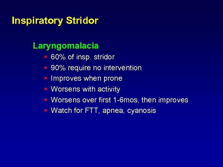 Inspiratory Stridor Laryngomalacia § § § 60% of insp. stridor 90% require no intervention