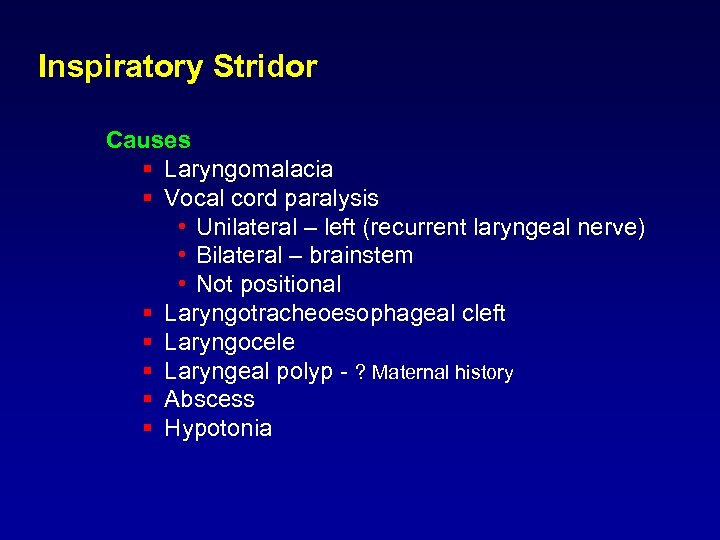 Inspiratory Stridor Causes § Laryngomalacia § Vocal cord paralysis • Unilateral – left (recurrent