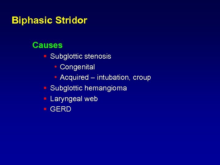 Biphasic Stridor Causes § Subglottic stenosis • Congenital • Acquired – intubation, croup §