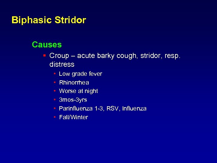 Biphasic Stridor Causes § Croup – acute barky cough, stridor, resp. distress • •