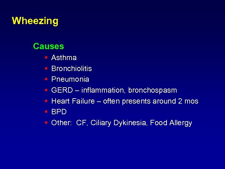 Wheezing Causes § § § § Asthma Bronchiolitis Pneumonia GERD – inflammation, bronchospasm Heart