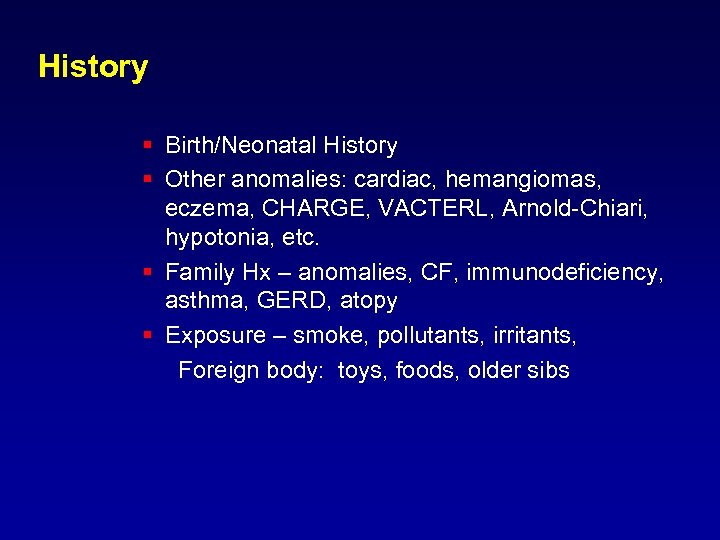 History § Birth/Neonatal History § Other anomalies: cardiac, hemangiomas, eczema, CHARGE, VACTERL, Arnold-Chiari, hypotonia,