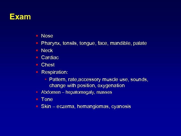 Exam § § § Nose Pharynx, tonsils, tongue, face, mandible, palate Neck Cardiac Chest