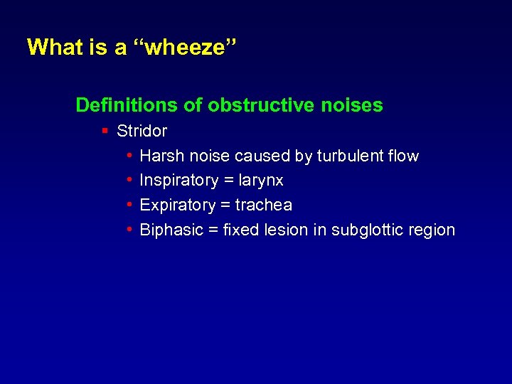 What is a “wheeze” Definitions of obstructive noises § Stridor • Harsh noise caused