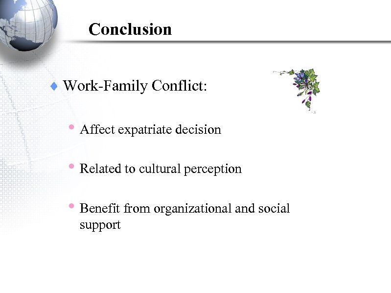 Conclusion ¨ Work-Family Conflict: • Affect expatriate decision • Related to cultural perception •