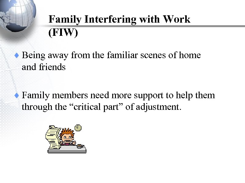 Family Interfering with Work (FIW) ¨ Being away from the familiar scenes of home