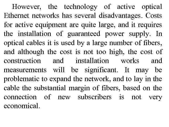 However, the technology of active optical Ethernet networks has several disadvantages. Costs for active