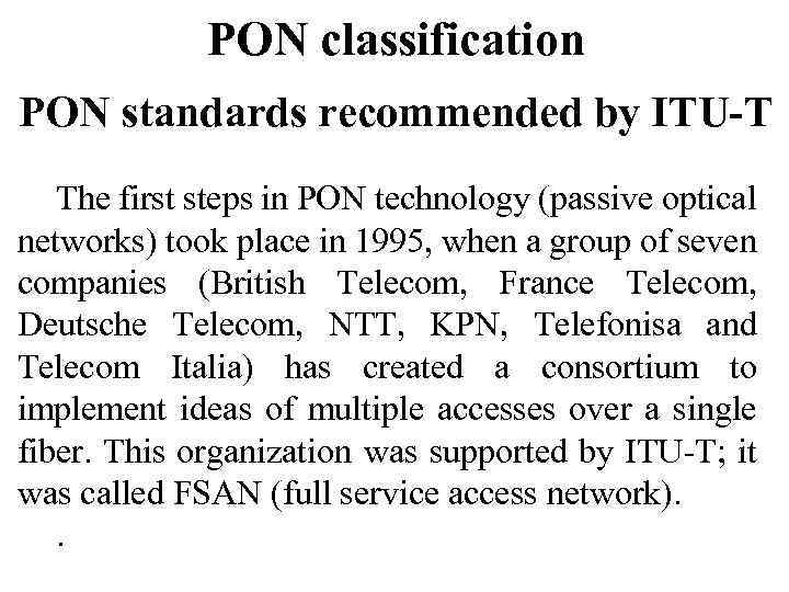 PON classification PON standards recommended by ITU-T The first steps in PON technology (passive
