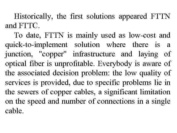 Historically, the first solutions appeared FTTN and FTTC. To date, FTTN is mainly used
