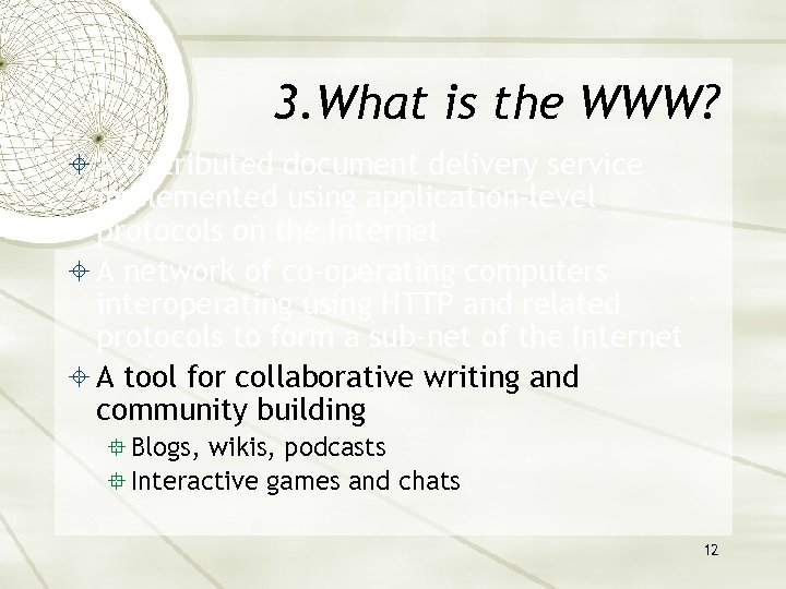 3. What is the WWW? A distributed document delivery service implemented using application-level protocols
