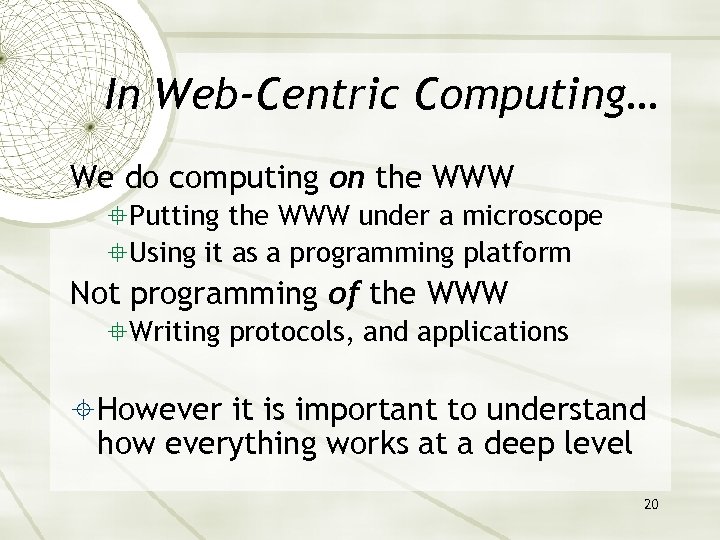 In Web-Centric Computing… We do computing on the WWW Putting the WWW under a
