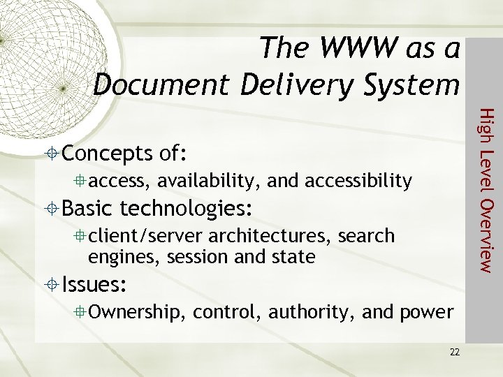 The WWW as a Document Delivery System 22 High Level Overview Concepts of: access,