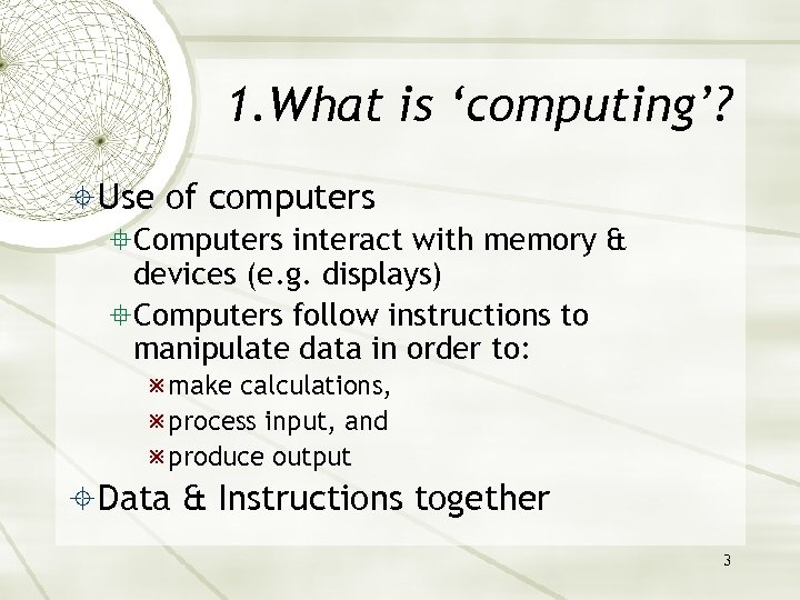 1. What is ‘computing’? Use of computers Computers interact with memory & devices (e.