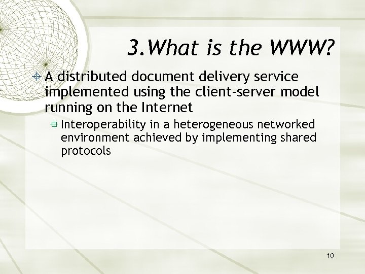 3. What is the WWW? A distributed document delivery service implemented using the client-server