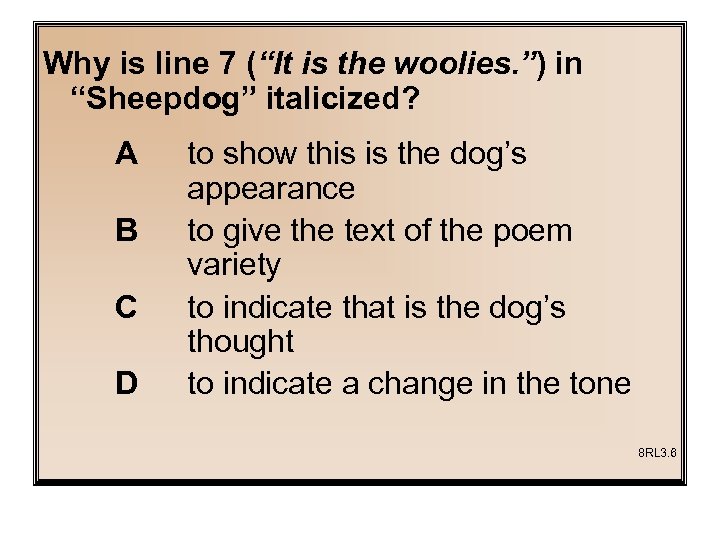 Why is line 7 (“It is the woolies. ”) in “Sheepdog” italicized? A B