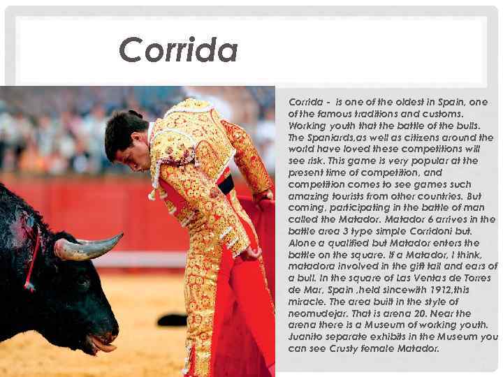 Corrida - is one of the oldest in Spain, one of the famous traditions