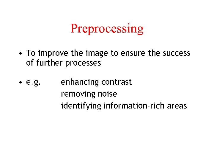 Preprocessing • To improve the image to ensure the success of further processes •