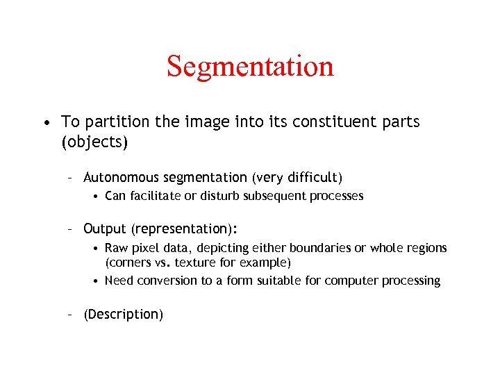Segmentation • To partition the image into its constituent parts (objects) – Autonomous segmentation