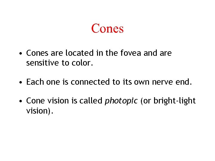 Cones • Cones are located in the fovea and are sensitive to color. •
