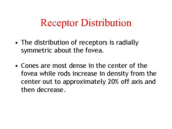 Receptor Distribution • The distribution of receptors is radially symmetric about the fovea. •