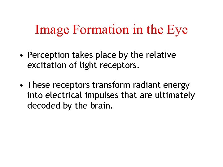 Image Formation in the Eye • Perception takes place by the relative excitation of
