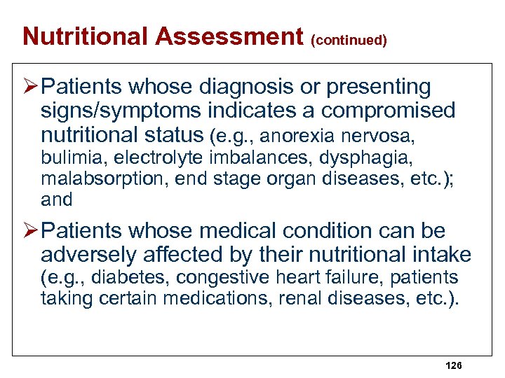 Nutritional Assessment (continued) Ø Patients whose diagnosis or presenting signs/symptoms indicates a compromised nutritional