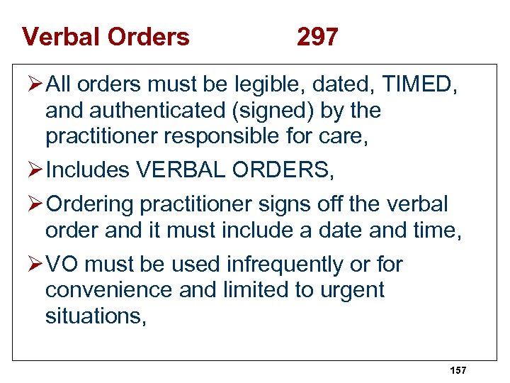 Verbal Orders 297 Ø All orders must be legible, dated, TIMED, and authenticated (signed)