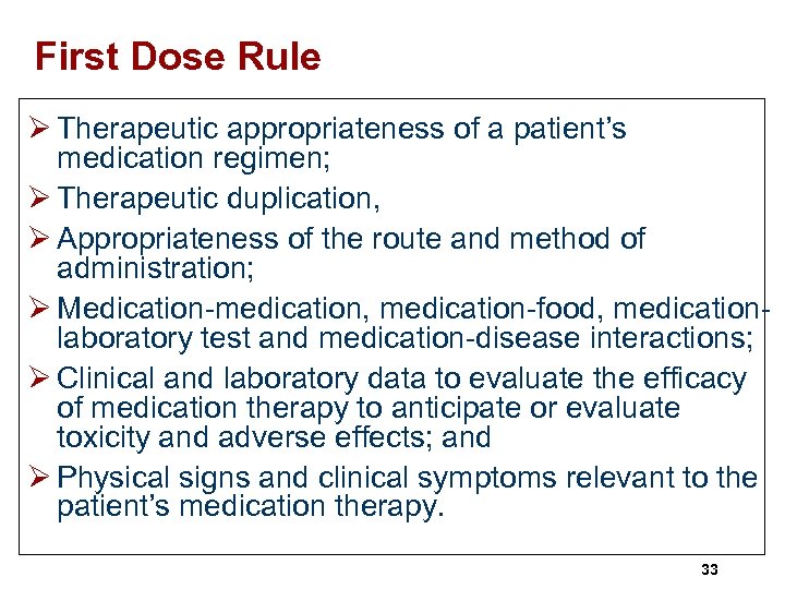 First Dose Rule Ø Therapeutic appropriateness of a patient’s medication regimen; Ø Therapeutic duplication,