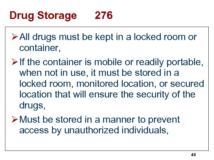 Drug Storage 276 Ø All drugs must be kept in a locked room or