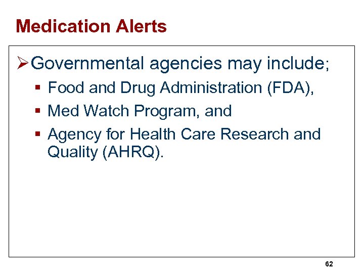 Medication Alerts ØGovernmental agencies may include; § Food and Drug Administration (FDA), § Med