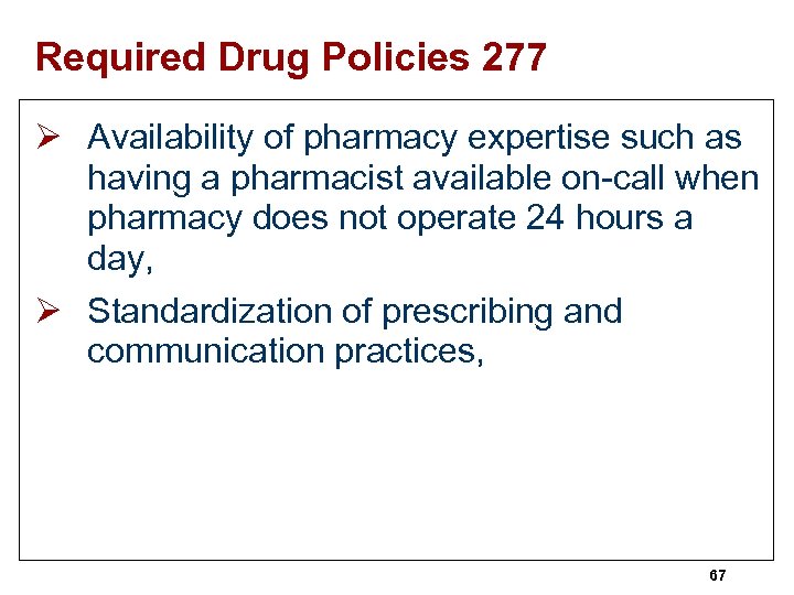 Required Drug Policies 277 Ø Availability of pharmacy expertise such as having a pharmacist